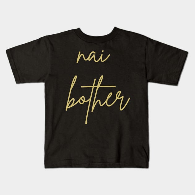 Nai bother Kids T-Shirt by CuchiCuchi